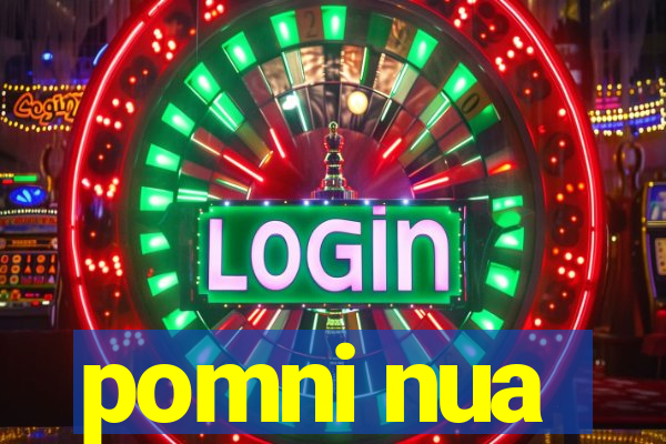 pomni nua